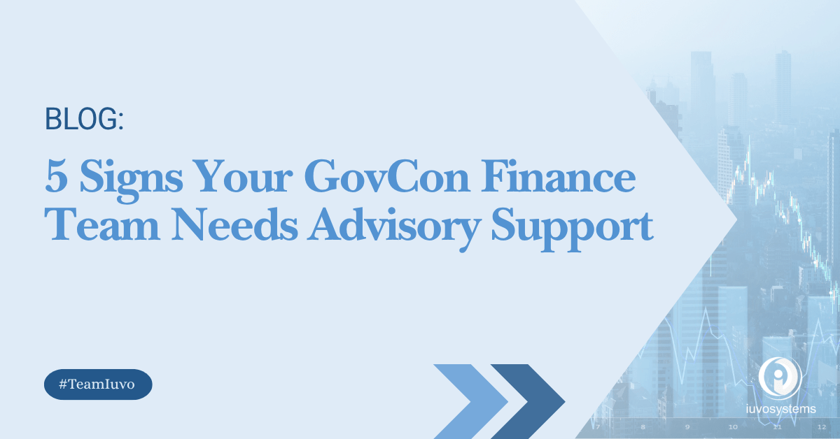 GovCon financial advisory services blog highlighting five signs a government contractor's finance team may need advisory support for reporting, compliance, and decision-making.